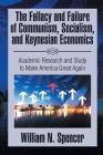 The Fallacy and Failure of Communism, Socialism, and Keynesian Economics: Academic Research and Study to Make America Great Again Cover Image