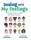 Dealing With My Feelings: An Essential Guide to a Child's Well Being & Prosperity By Amen Kaur, Haley Moss (Illustrator) Cover Image