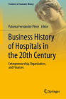 Business History of Hospitals in the 20th Century: Entrepreneurship, Organization, and Finances Cover Image