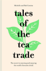 Tales of the Tea Trade: The Secret to Sourcing and Enjoying the World's Favorite Drink By Michelle Comins, Rob Comins Cover Image