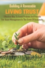 Building A Revocable Living Trust_ Effective Way To Avoid Probate And Provide For Asset Management In The Event Of Incapacity: Benefits Of Revocable T Cover Image