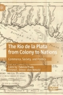 The Rio de la Plata from Colony to Nations: Commerce, Society, and Politics Cover Image