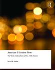 American Television News: The Media Marketplace and the Public Interest: The Media Marketplace and the Public Interest By Steve M. Barkin Cover Image