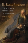The Book of Revolutions: The Battles of Priests, Prophets, and Kings That Birthed the Torah By Edward Feld Cover Image