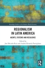 Regionalism in Latin America: Agents, Systems and Resilience (Routledge Studies in the Modern World Economy) By José Briceño-Ruiz (Editor), Andrés Rivarola Puntigliano (Editor) Cover Image
