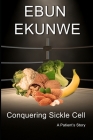 Conquering Sickle Cell: A Patient's Story By Ebun Ekunwe Cover Image