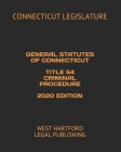 General Statutes of Connecticut Title 54 Criminal Procedure 2020 Edition: West Hartford Legal Publishing By West Hartford Legal Publishing (Editor), Connecticut Legislature Cover Image