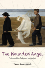 Wounded Angel: Fiction and the Religious Imagination By Paul Lakeland Cover Image