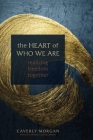 The Heart of Who We Are: Realizing Freedom Together By Caverly Morgan, Michelle Cassandra Johnson (Introduction by) Cover Image