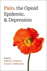 Pain, the Opioid Epidemic, and Depression By Jeffrey F. Scherrer (Editor), Jane C. Ballantyne (Editor) Cover Image