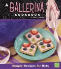 A Ballerina Cookbook: Simple Recipes for Kids (First Cookbooks) By Sarah L. Schuette Cover Image