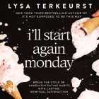 I'll Start Again Monday: Break the Cycle of Unhealthy Eating Habits with Lasting Spiritual Satisfaction By Lysa TerKeurst, Jill Blackwood (Read by) Cover Image