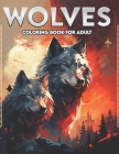 Wolves Coloring Book for Adult: Realistic and Fantasy Wolf Illustrations with Beautiful Flowers, Tribal Patterns, and Relaxing Nature Scenes.(For Adul Cover Image