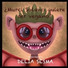 Murci Solano Quiere Ser Vegano By Delia Sesma (Illustrator), Delia Sesma Cover Image
