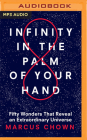 Infinity in the Palm of Your Hand: Fifty Wonders That Reveal an Extraordinary Universe By Marcus Chown, Marcus Chown (Read by) Cover Image