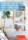 Create the Style You Crave on a Budget You Can Afford: The Sweet Spot Guide to Home Decor By Desha Peacock Cover Image