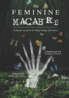 The Feminine Macabre Volume III: A Woman's Journal of All Things Strange and Unusual By Bridget Marquardt (Foreword by), Amanda R. Woomer Cover Image