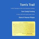 Tom's Trail: In the Footsteps of the First American Cowboy: Tom Candy Ponting By Diana K. Reeves Phipps Cover Image