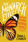 The Monarch Effect: Surviving Poison, Predators, and People By Dana L. Church Cover Image