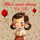 Mei's Sweet Chinese New Year: Children's Story of Family, Tradition, and Gratitude. By Last Tex Cover Image