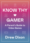 Know Thy Gamer: A Parent’s Guide to Video Games By Drew Dixon Cover Image