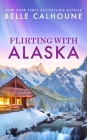 Flirting With Alaska (Moose Falls, Alaska #2) By Belle Calhoune Cover Image