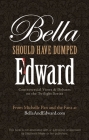 Bella Should Have Dumped Edward: Controversial Views on the Twilight Series By Michelle Pan Cover Image