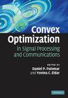 Convex Optimization in Signal Processing and Communications By Daniel P. Palomar (Editor), Yonina C. Eldar (Editor) Cover Image