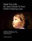 Hear For Life: : Dr. Joe's Guide To Your Child's Hearing Loss By Sheri Byrne-Haber Jd, Caitlin Roberson, Joseph B. Roberson Jr. MD Cover Image