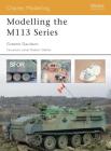 Modelling the M113 Series (Osprey Modelling) By Graeme Davidson Cover Image