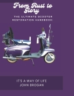 The Ultimate Scooter Restoration Handbook: : From Rust to Glory By Brogan Cover Image