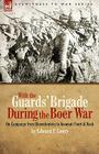 With the Guards' Brigade During the Boer War: On Campaign from Bloemfontein to Koomati Poort and Back By Edward P. Lowry Cover Image