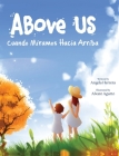 Above Us: Cuando Miramos Hacia Arriba By Angela Herrera Cover Image