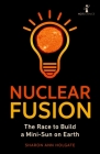 Nuclear Fusion: The Race to Build a Mini-Sun on Earth By Sharon Ann Holgate Cover Image