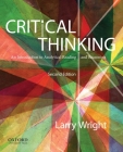 Critical Thinking: An Introduction to Analytical Reading and Reasoning By Larry Wright Cover Image