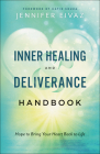Inner Healing and Deliverance Handbook: Hope to Bring Your Heart Back to Life By Jennifer Eivaz, Katie Souza (Foreword by) Cover Image