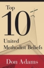 Top 10 United Methodist Beliefs By Don Adams Cover Image