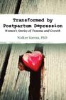 Transformed by Postpartum Depression: Women's Stories of Trauma and Growth By Walker Karraa Cover Image