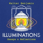 Illuminations: Essays and Reflections By Walter Benjamin, Alison Belle Bews (Director), Hannah Arendt (Introduction by) Cover Image