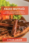 Paleo Mutfağı: Yeme alışkanlıklarınızı değiştirmenin zamanı geldi By Ayhan Aslan Cover Image