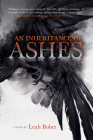 An Inheritance of Ashes By Leah Bobet Cover Image