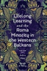 Lifelong Learning and the Roma Minority in the Western Balkans By Andrea Óhidy (Editor), Katalin R. Forray (Editor) Cover Image