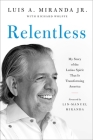 Relentless: My Story of the Latino Spirit That Is Transforming America By Luis A. Miranda, Jr., Richard Wolffe (With), Lin-Manuel Miranda (Foreword by) Cover Image