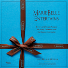 MarieBelle Entertains: Savory and Sweet Recipes for Every Occasion from the Master Chocolatier Cover Image