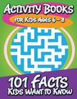 Activity Books for Kids Ages 6 - 8 (101 Facts Kids Want to Know) Cover Image