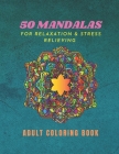 50 Mandalas For Relaxation & Stress Relieving Adult Coloring Book: Beautiful Mandalas for Stress Relief and Relaxation By Khedidja Soltani Cover Image