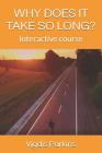 Why Does It Take So Long?: Interactive Course By Vigdis Parkins Cover Image