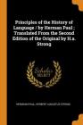 Principles of the History of Language / By Herman Paul; Translated from the Second Edition of the Original by H.A. Strong By Hermann Paul, Herbert Augustus Strong Cover Image
