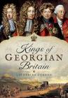 Kings of Georgian Britain By Catherine Curzon Cover Image