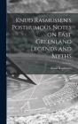 Knud Rasmussen's Posthumous Notes on East Greenland Legends and Myths By Knud 1879-1933 Rasmussen Cover Image